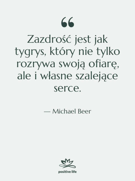 Cytat: Michael Beer - Zazdrość jest jak tygrys, który…