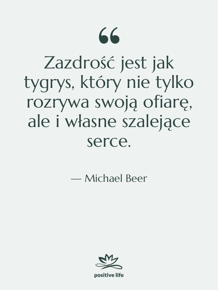 Cytat: Michael Beer - Zazdrość jest jak tygrys, który…