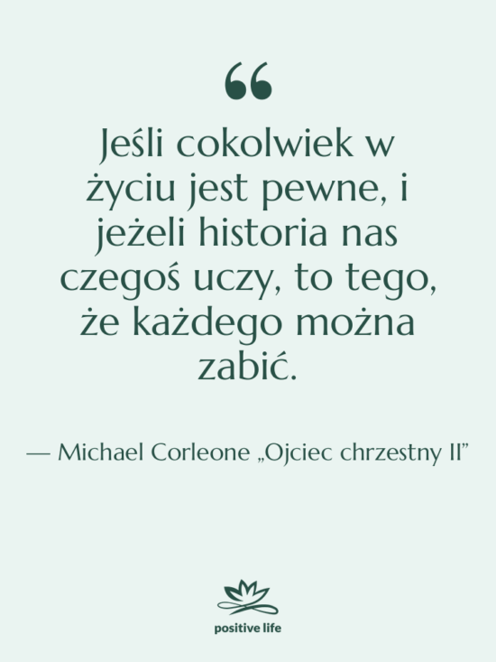 Cytat: Michael Corleone „Ojciec chrzestny II” - Jeśli cokolwiek w życiu jest…
