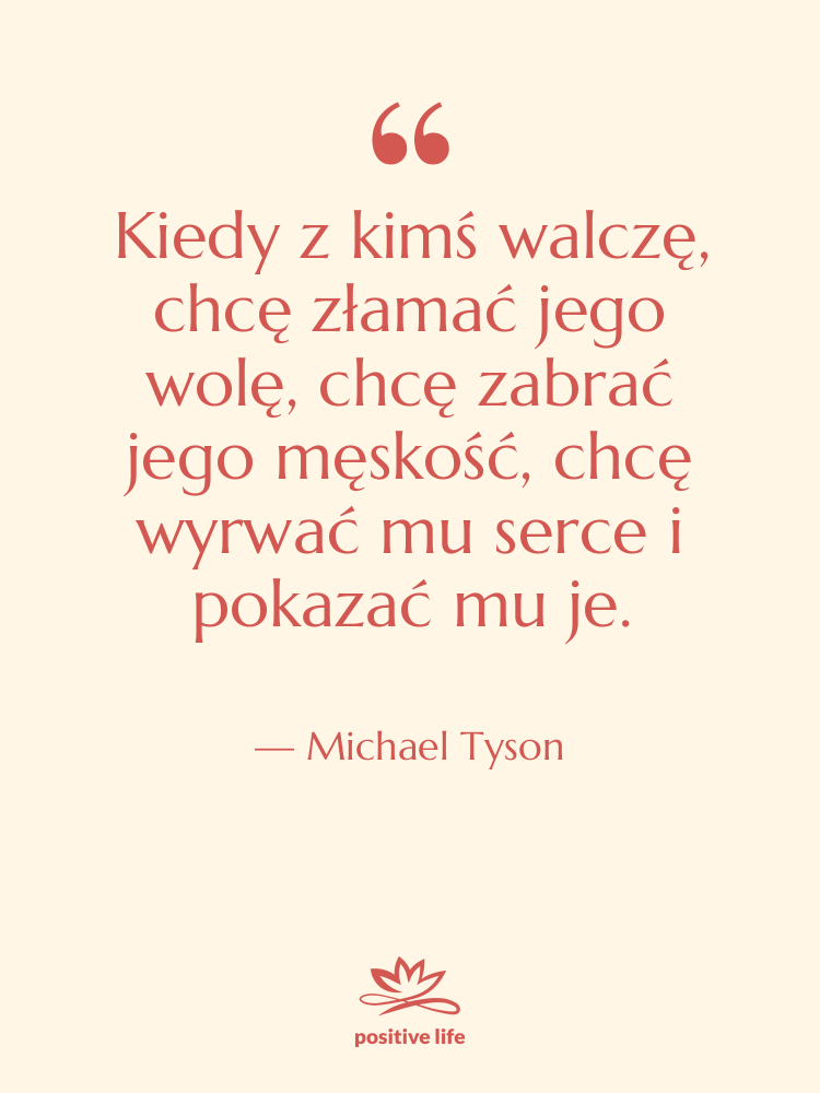 Cytat: Michael Tyson - Kiedy z kimś walczę, chcę…