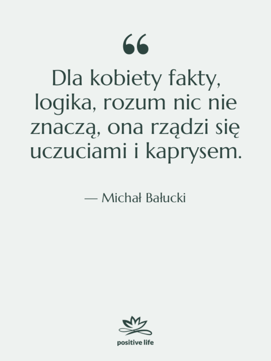 Cytat: Michał Bałucki - Dla kobiety fakty, logika, rozum…