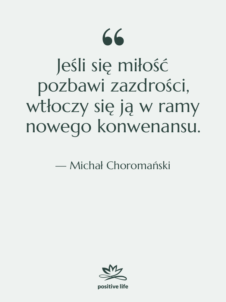 Cytat: Michał Choromański - Jeśli się miłość pozbawi zazdrości,…