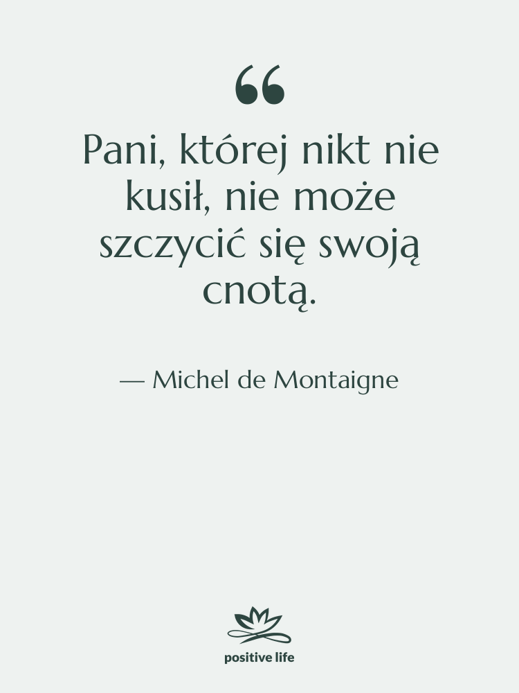 Cytat: Michel de Montaigne - Pani, której nikt nie kusił,…