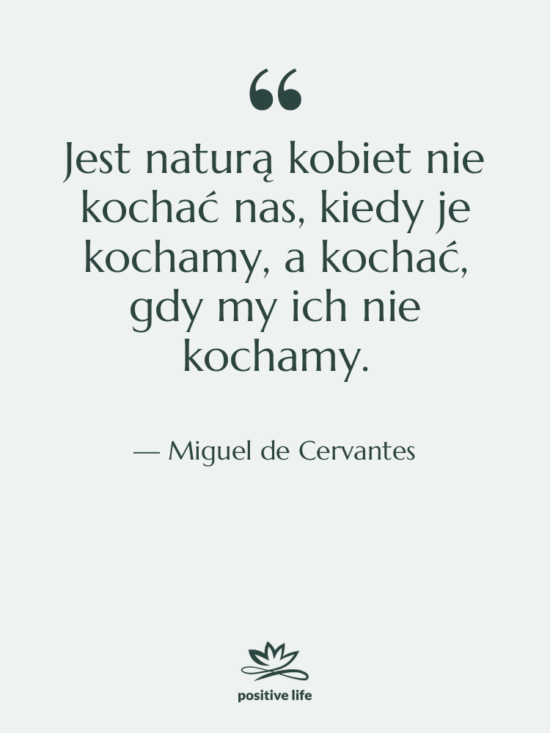 Cytat: Miguel de Cervantes - Jest naturą kobiet nie kochać…