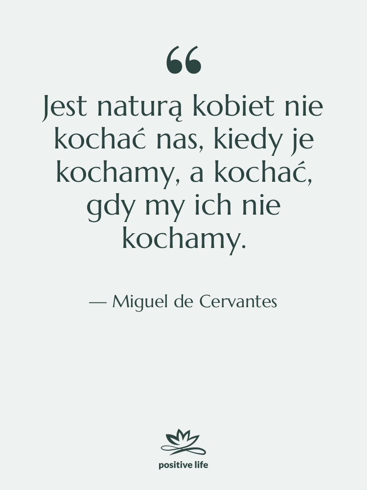 Cytat: Miguel de Cervantes - Jest naturą kobiet nie kochać…