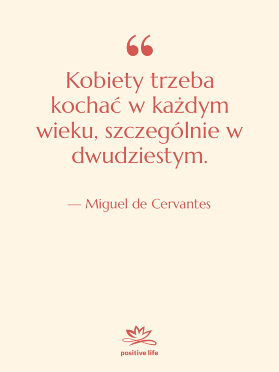 Cytat: Miguel de Cervantes - Kobiety trzeba kochać w każdym…