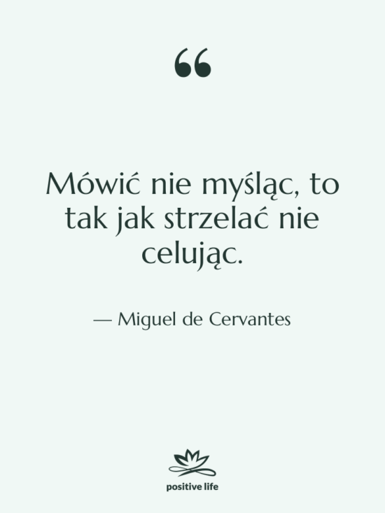 Cytat: Miguel de Cervantes - Mówić nie myśląc, to tak…