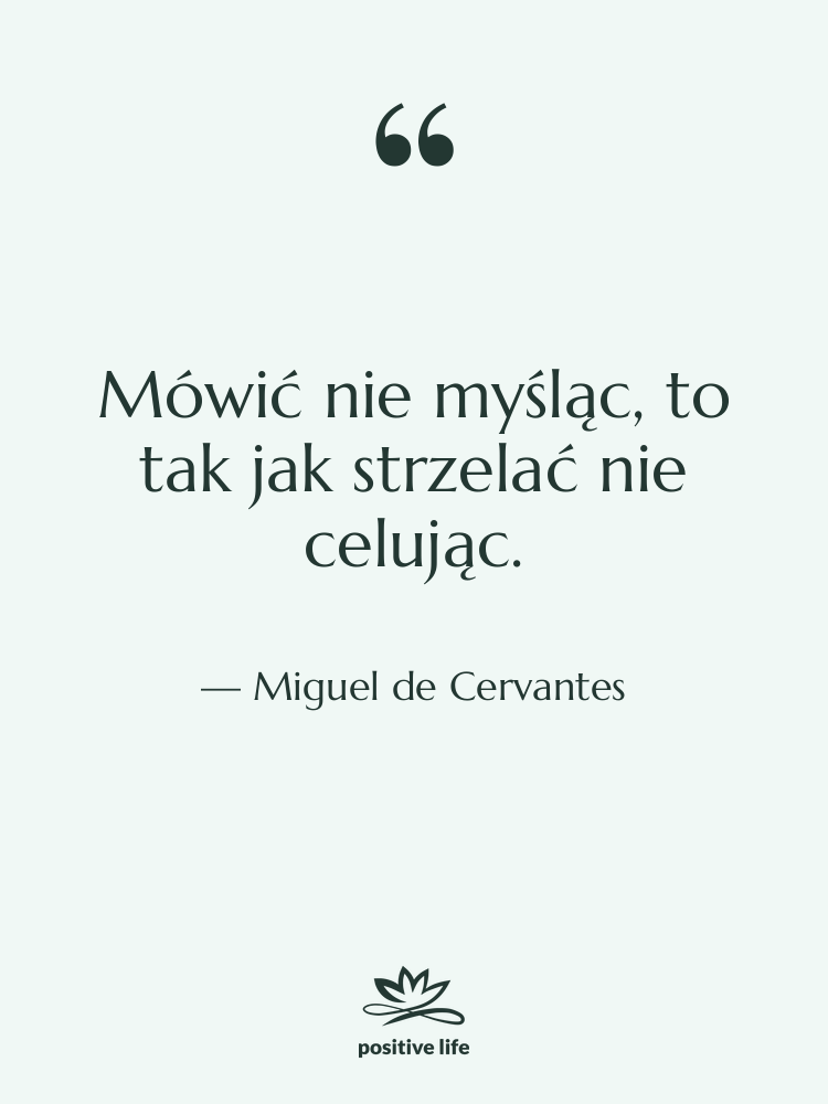 Cytat: Miguel de Cervantes - Mówić nie myśląc, to tak…