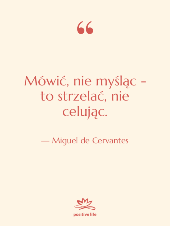 Cytat: Miguel de Cervantes - Mówić, nie myśląc - to…