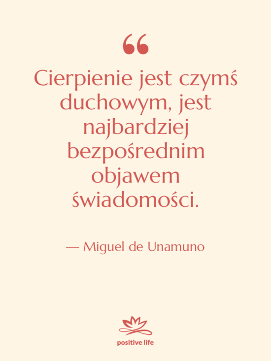 Cytat: Miguel de Unamuno - Cierpienie jest czymś duchowym, jest…