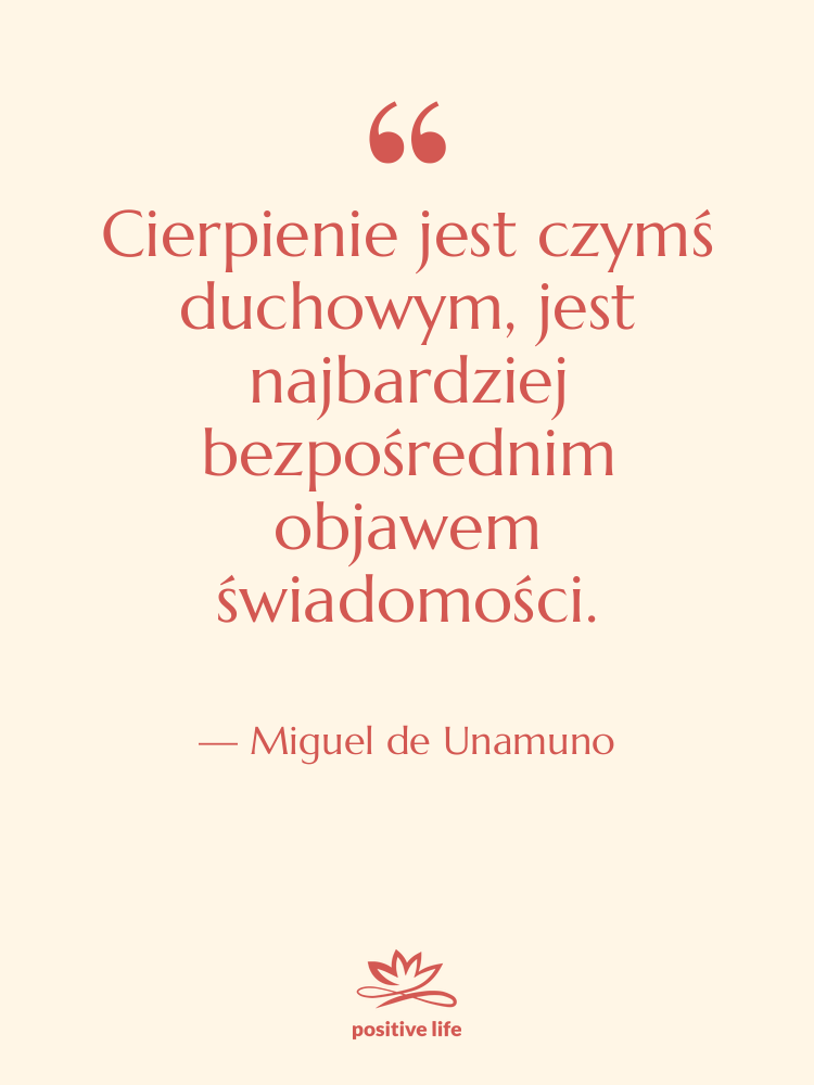 Cytat: Miguel de Unamuno - Cierpienie jest czymś duchowym, jest…