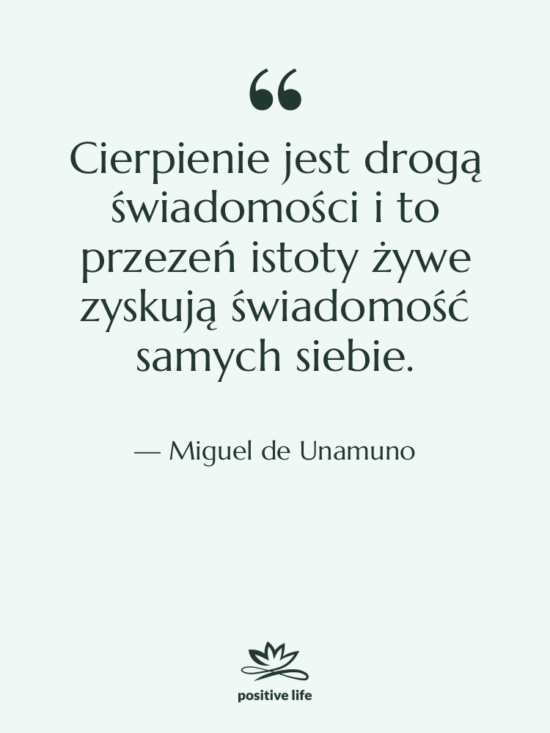 Cytat: Miguel de Unamuno - Cierpienie jest drogą świadomości i…