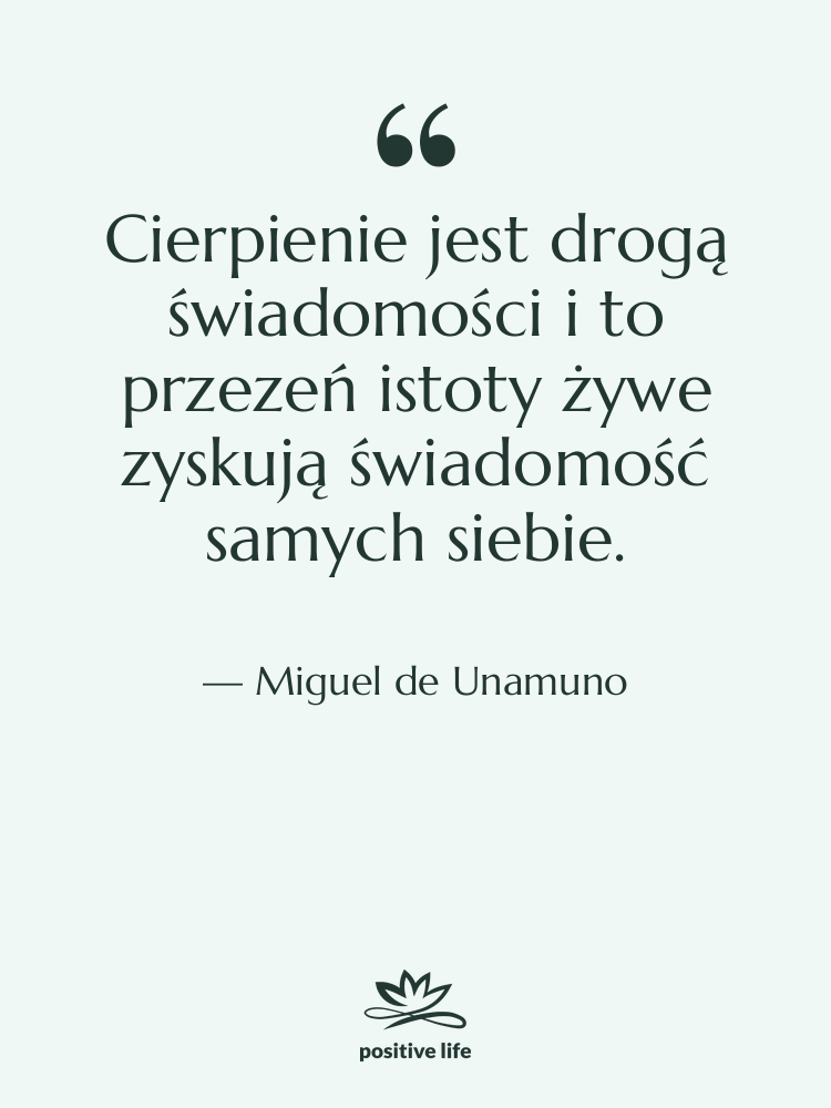 Cytat: Miguel de Unamuno - Cierpienie jest drogą świadomości i…