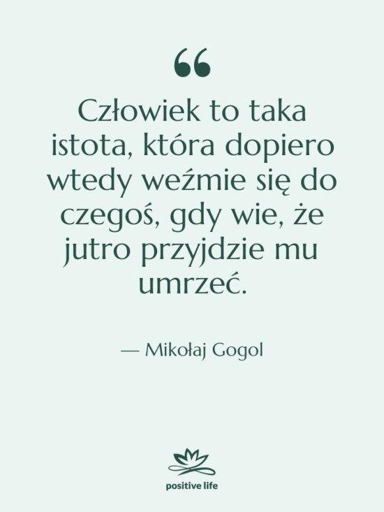 Cytat: Mikołaj Gogol - Człowiek to taka istota, która…