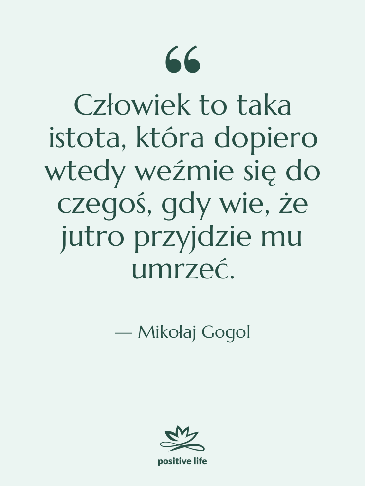 Cytat: Mikołaj Gogol - Człowiek to taka istota, która…