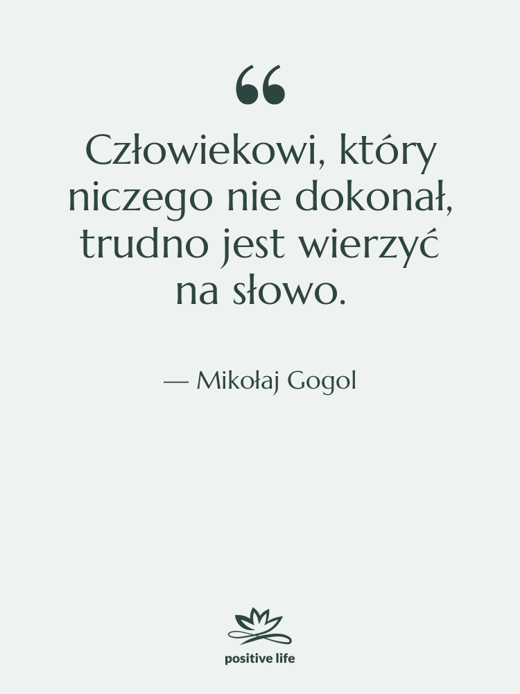 Cytat: Mikołaj Gogol - Człowiekowi, który niczego nie dokonał,…