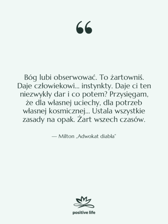 Cytat: Milton „Adwokat diabła” - Bóg lubi obserwować. To żartowniś.…