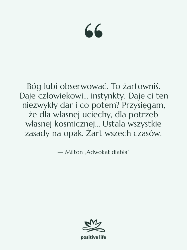 Cytat: Milton „Adwokat diabła” - Bóg lubi obserwować. To żartowniś.…