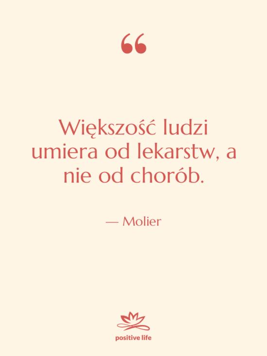 Cytat: Molier - Większość ludzi umiera od lekarstw,…