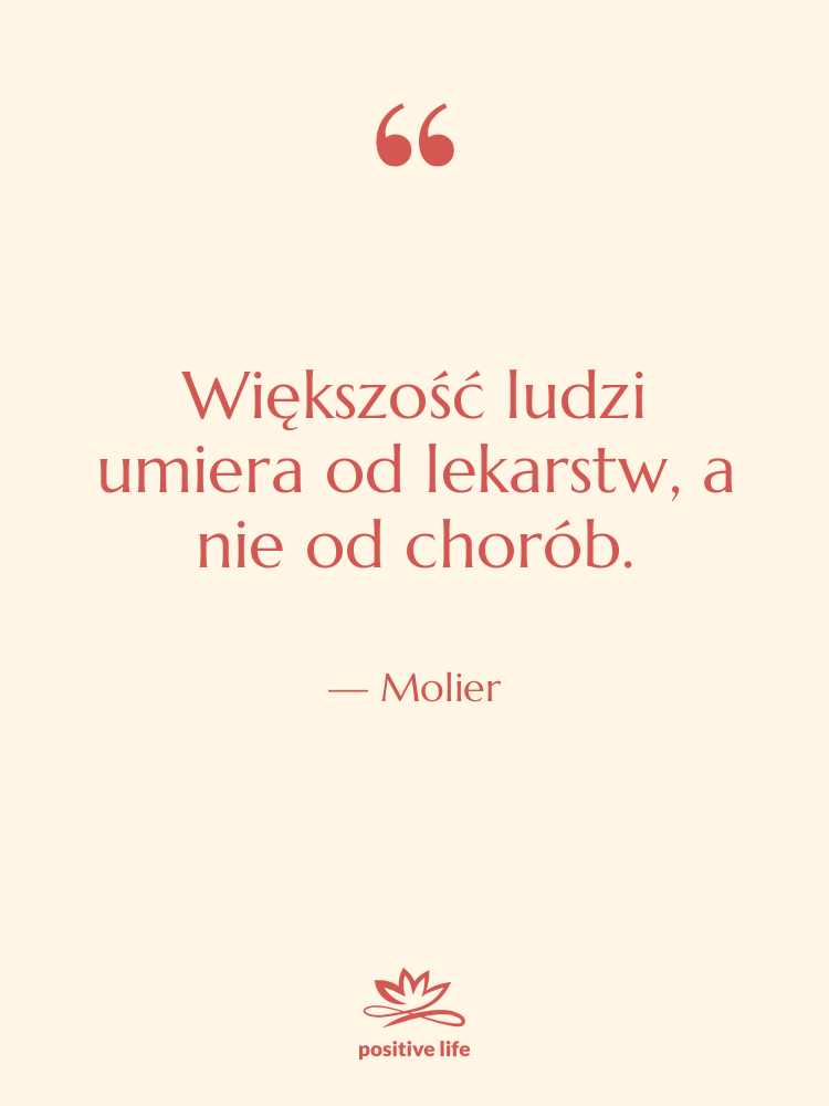 Cytat: Molier - Większość ludzi umiera od lekarstw,…