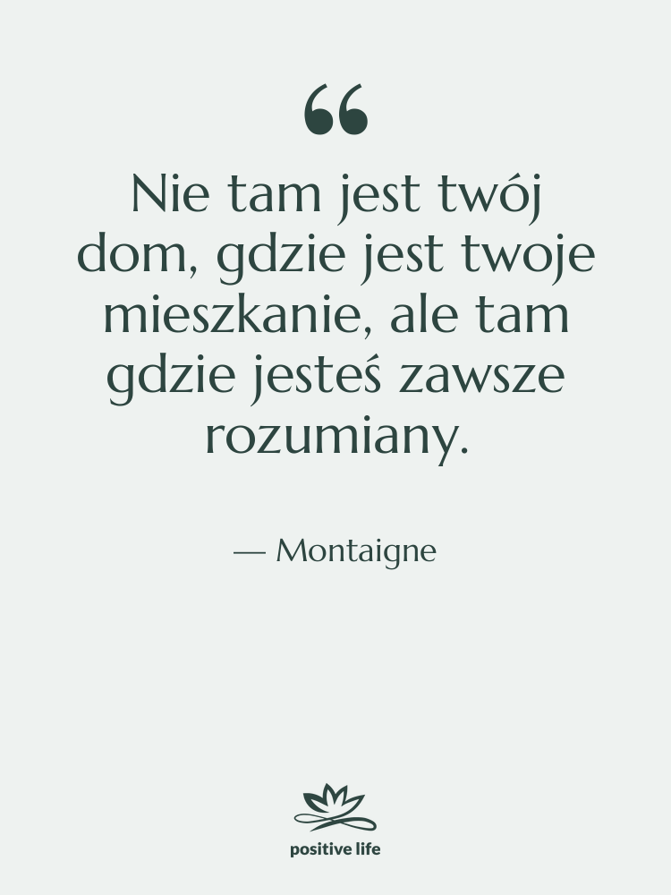 Cytat: Montaigne - Nie tam jest twój dom,…