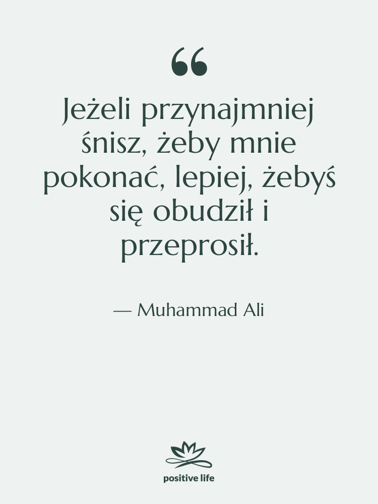 Cytat: Muhammad Ali - Jeżeli przynajmniej śnisz, żeby mnie…