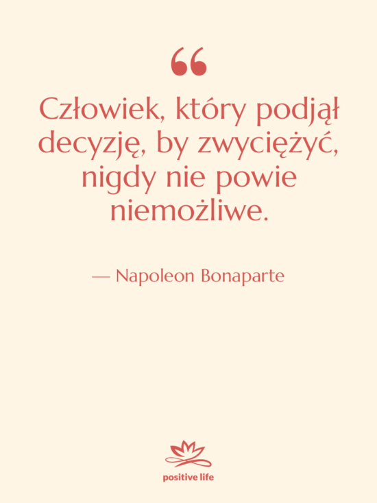 Cytat: Napoleon Bonaparte - Człowiek, który podjął decyzję, by…