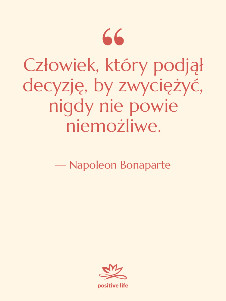 Cytat: Napoleon Bonaparte - Człowiek, który podjął decyzję, by…