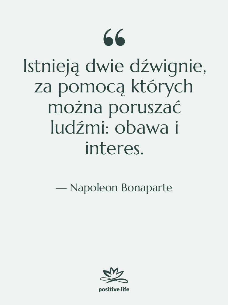 Cytat: Napoleon Bonaparte - Istnieją dwie dźwignie, za pomocą…