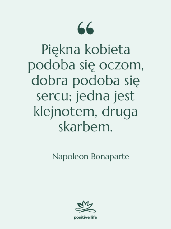 Cytat: Napoleon Bonaparte - Piękna kobieta podoba się oczom,…