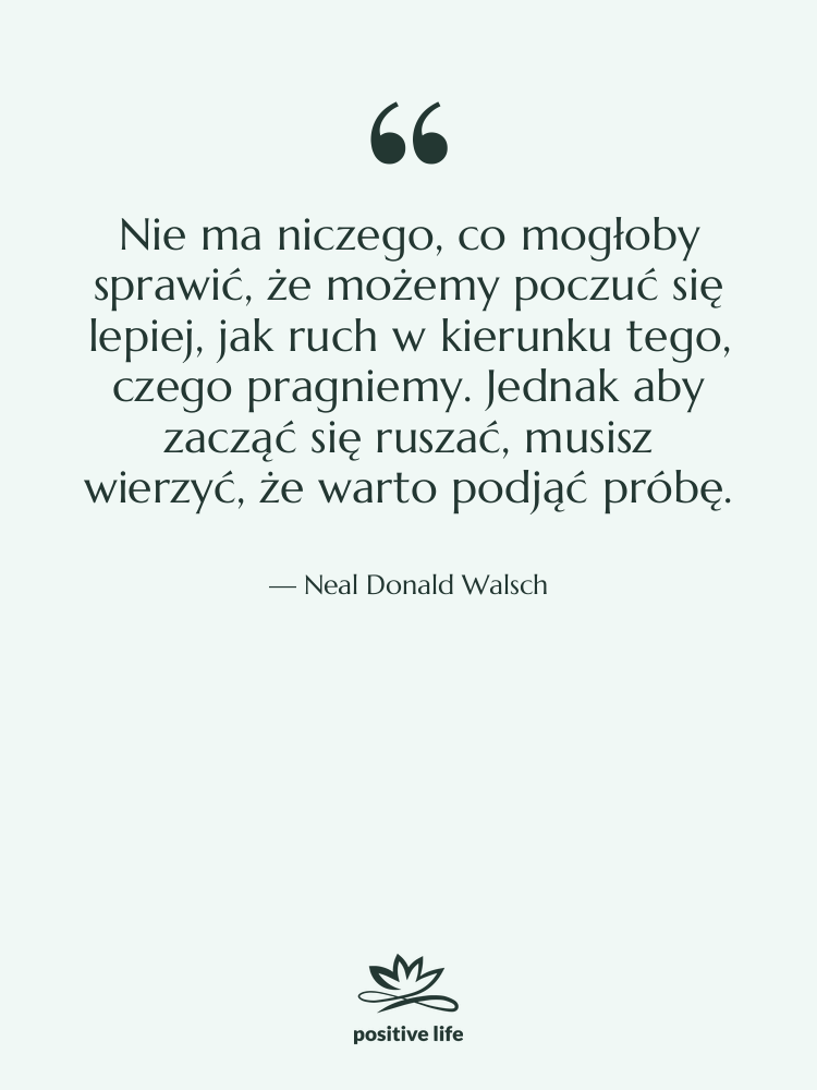 Cytat: Neal Donald Walsch - Nie ma niczego, co mogłoby…