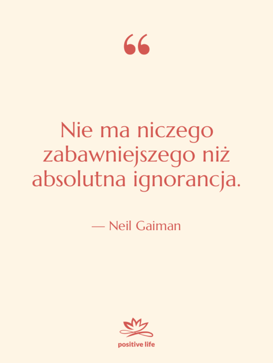Cytat: Neil Gaiman - Nie ma niczego zabawniejszego niż…