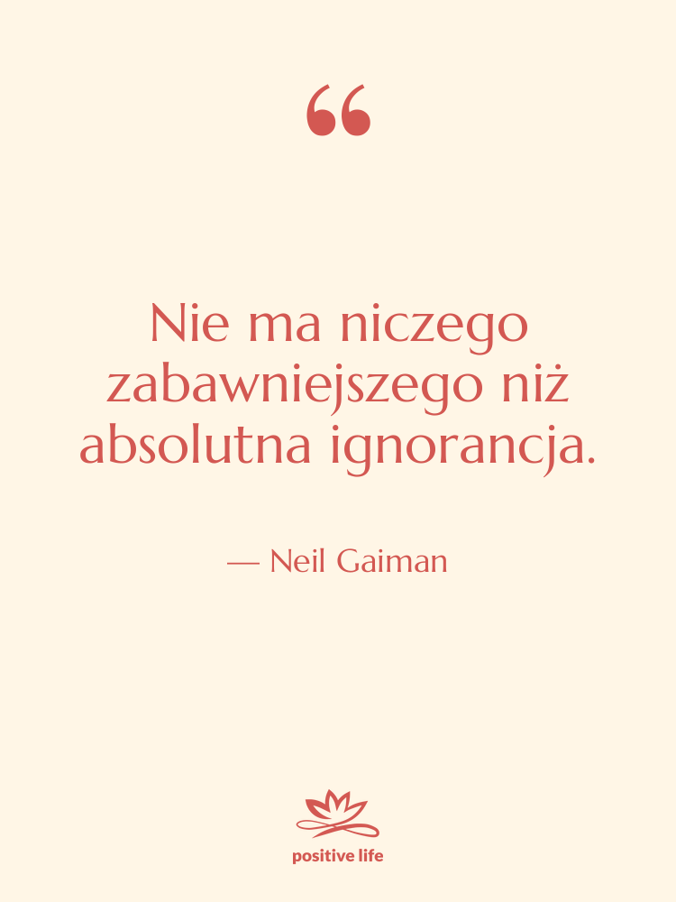Cytat: Neil Gaiman - Nie ma niczego zabawniejszego niż…
