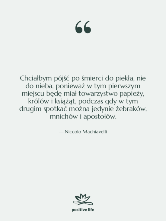 Cytat: Niccolo Machiavelli - Chciałbym pójść po śmierci do…