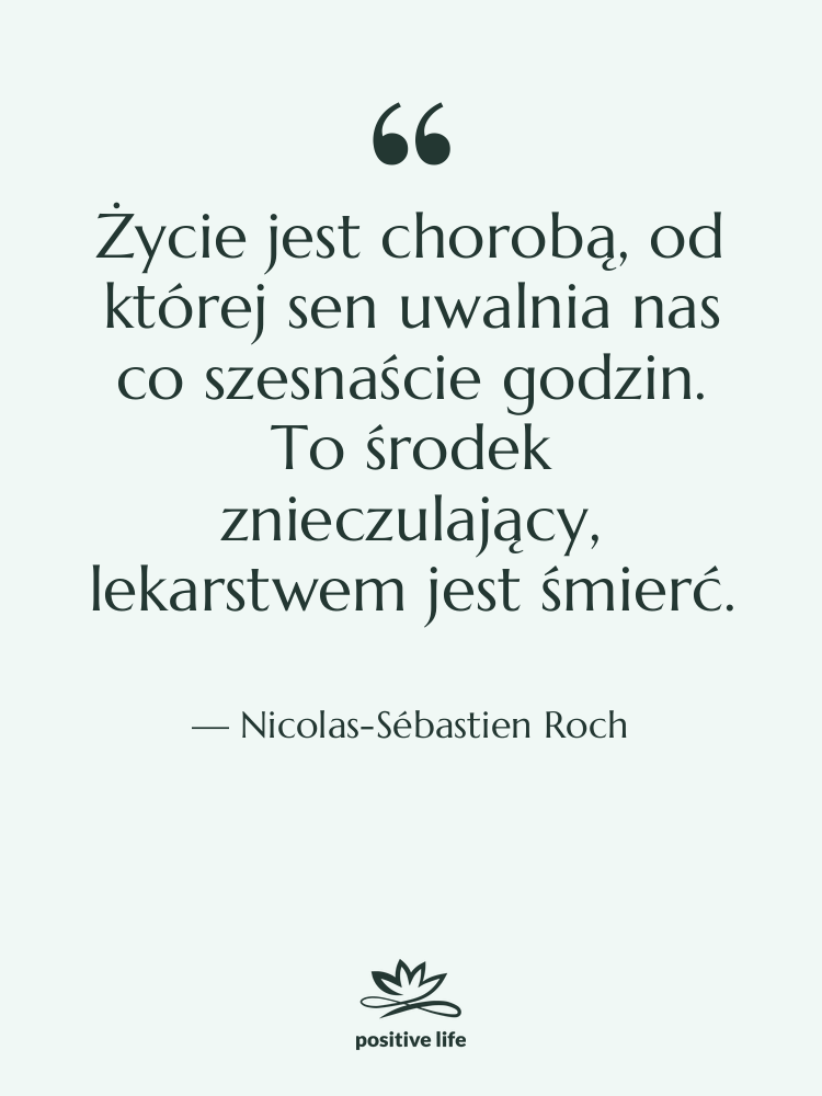 Cytat: Nicolas-Sébastien Roch - Życie jest chorobą, od której…