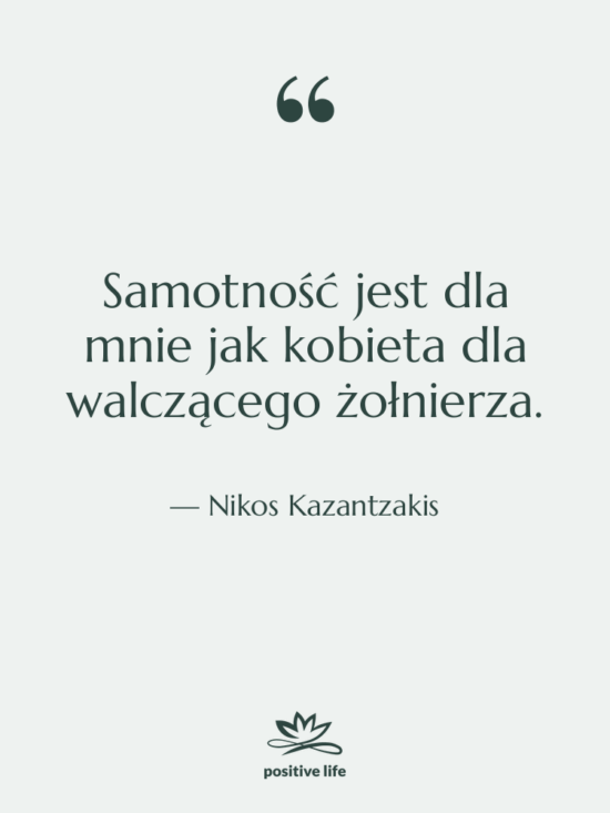 Cytat: Nikos Kazantzakis - Samotność jest dla mnie jak…