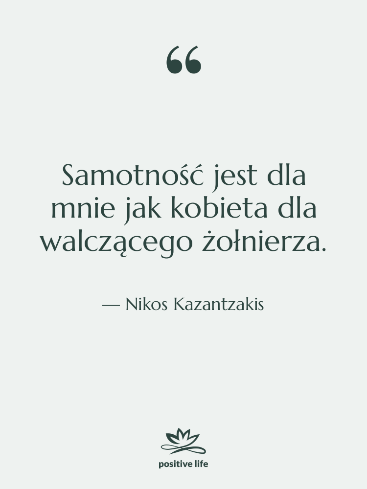 Cytat: Nikos Kazantzakis - Samotność jest dla mnie jak…