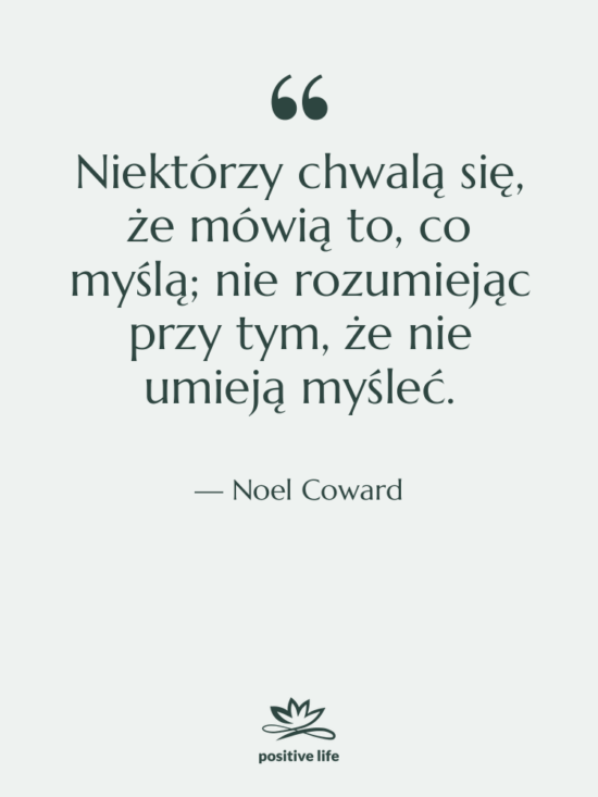 Cytat: Noel Coward - Niektórzy chwalą się, że mówią…