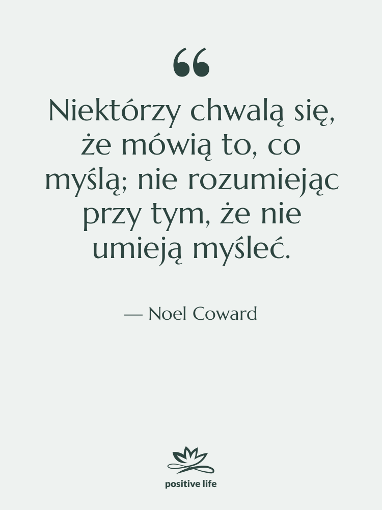 Cytat: Noel Coward - Niektórzy chwalą się, że mówią…