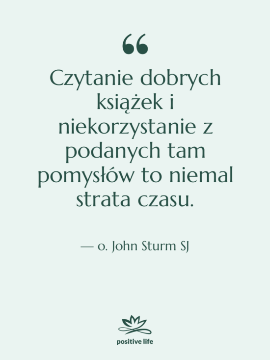 Cytat: o. John Sturm SJ - Czytanie dobrych książek i niekorzystanie…
