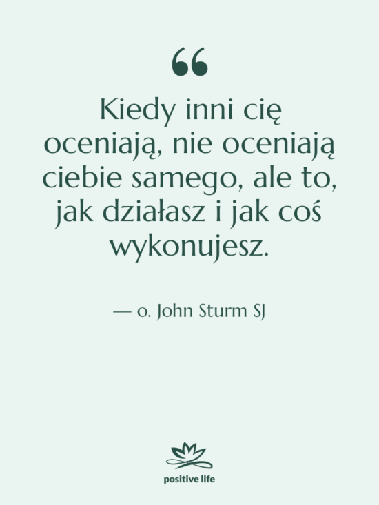Cytat: o. John Sturm SJ - Kiedy inni cię oceniają, nie…