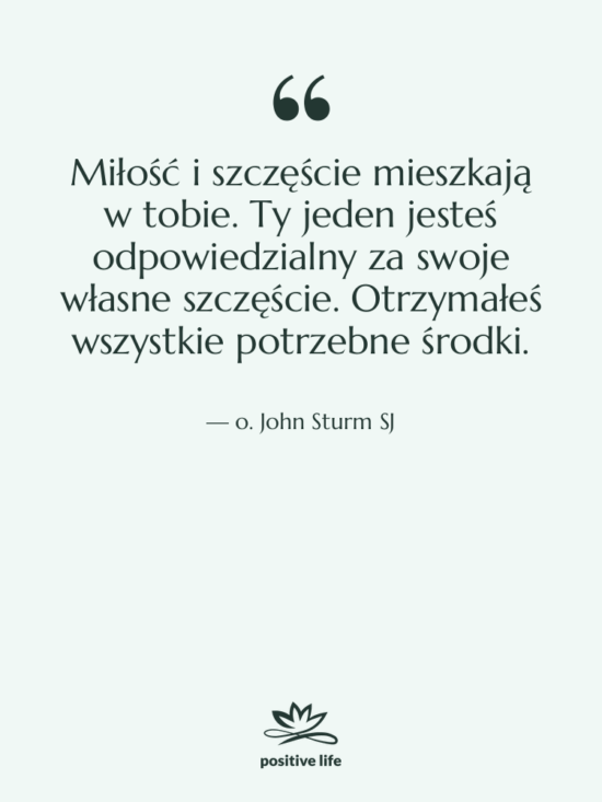 Cytat: o. John Sturm SJ - Miłość i szczęście mieszkają w…
