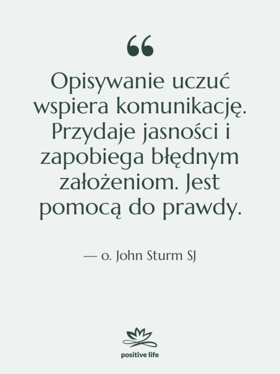Cytat: o. John Sturm SJ - Opisywanie uczuć wspiera komunikację. Przydaje…