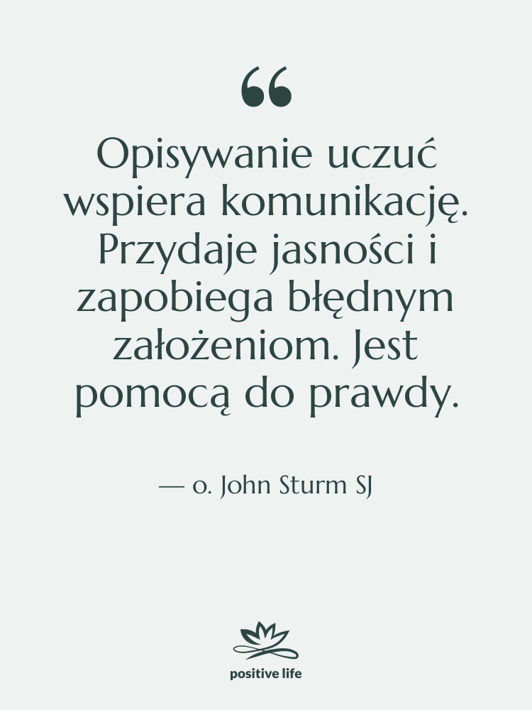 Cytat: o. John Sturm SJ - Opisywanie uczuć wspiera komunikację. Przydaje…