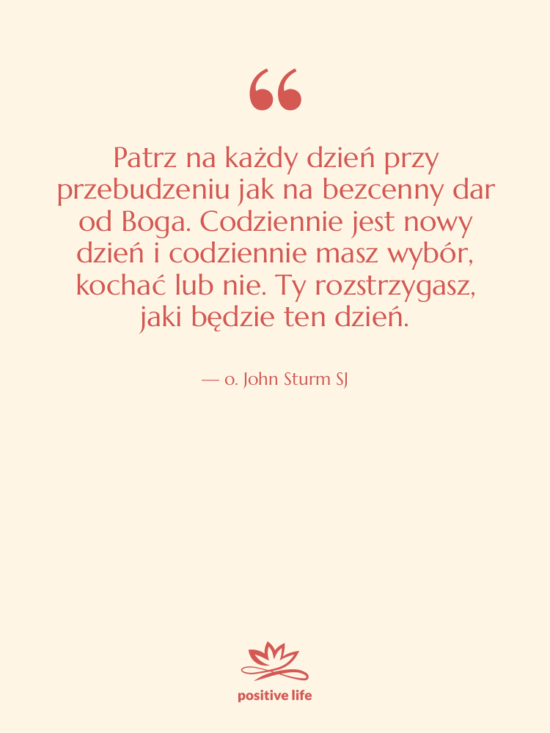 Cytat: o. John Sturm SJ - Patrz na każdy dzień przy…