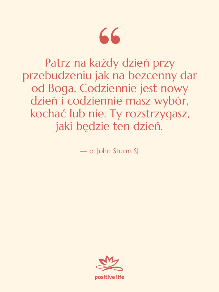 Cytat: o. John Sturm SJ - Patrz na każdy dzień przy…