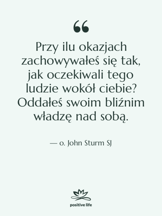 Cytat: o. John Sturm SJ - Przy ilu okazjach zachowywałeś się…