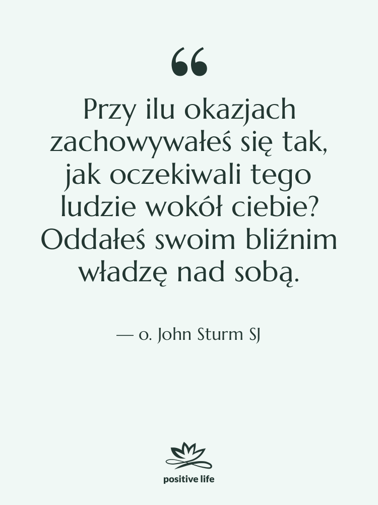 Cytat: o. John Sturm SJ - Przy ilu okazjach zachowywałeś się…