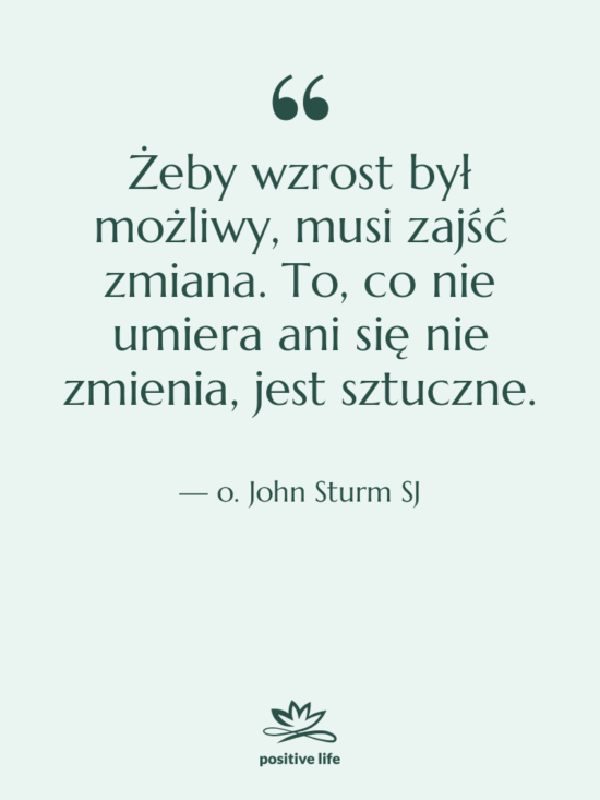 Cytat: o. John Sturm SJ - Żeby wzrost był możliwy, musi…