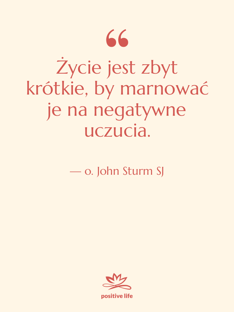 Cytat: o. John Sturm SJ - Życie jest zbyt krótkie, by…